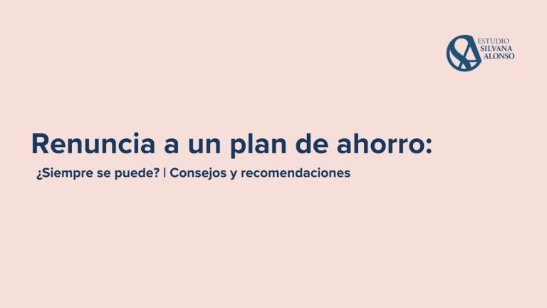 Gu&iacute;a para renunciar a un plan de ahorro